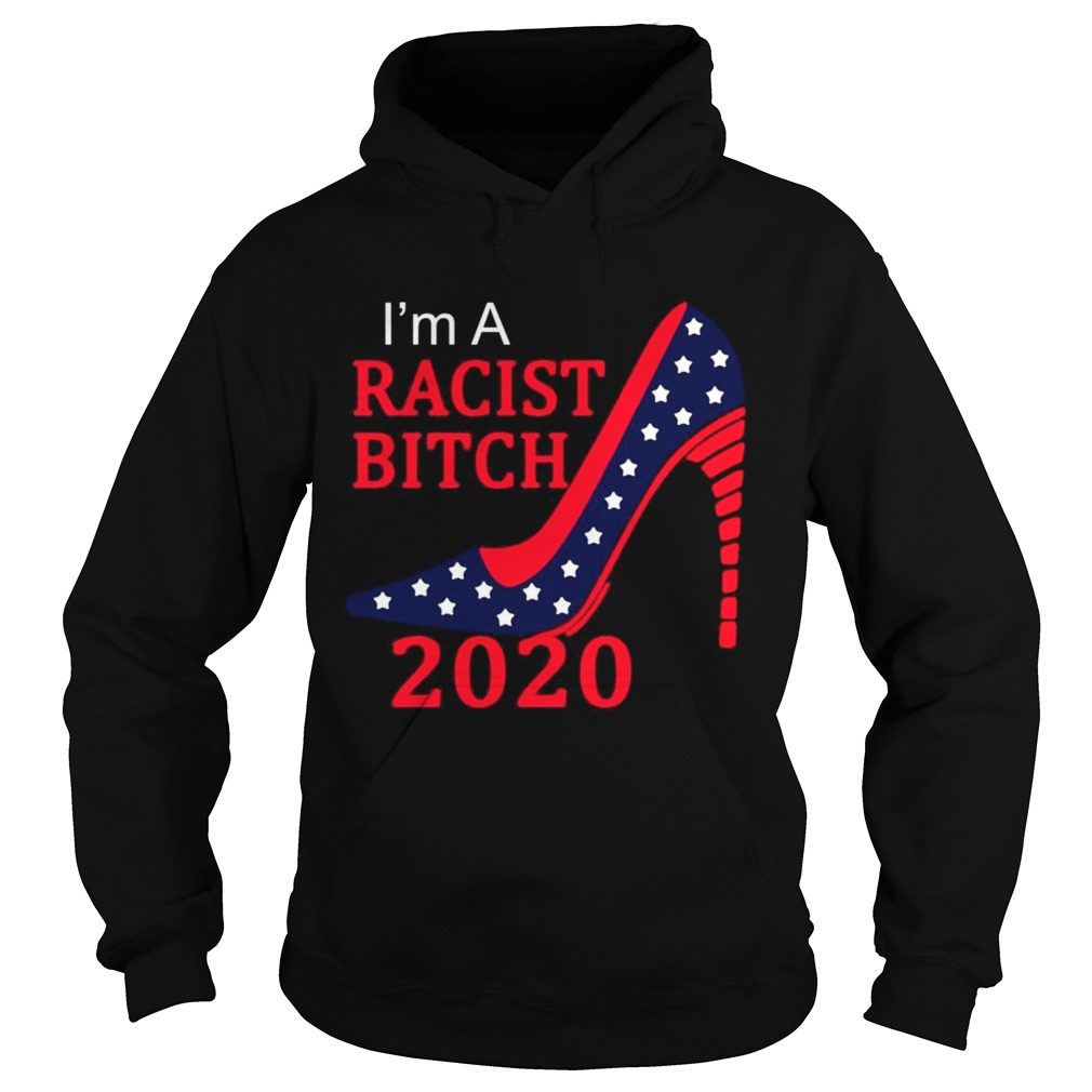Im a racist bitch 2020 America Flag Hoodie