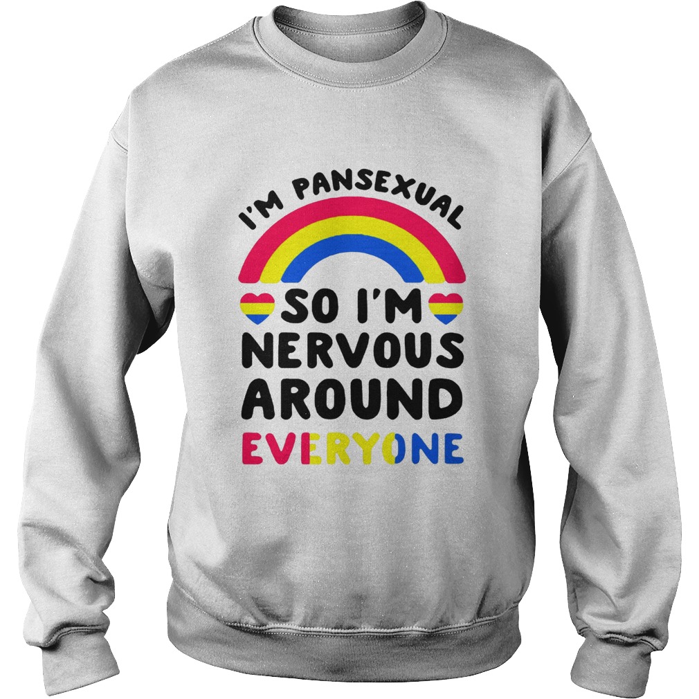 Im pansexual so Im nervous around everyone s Sweatshirt