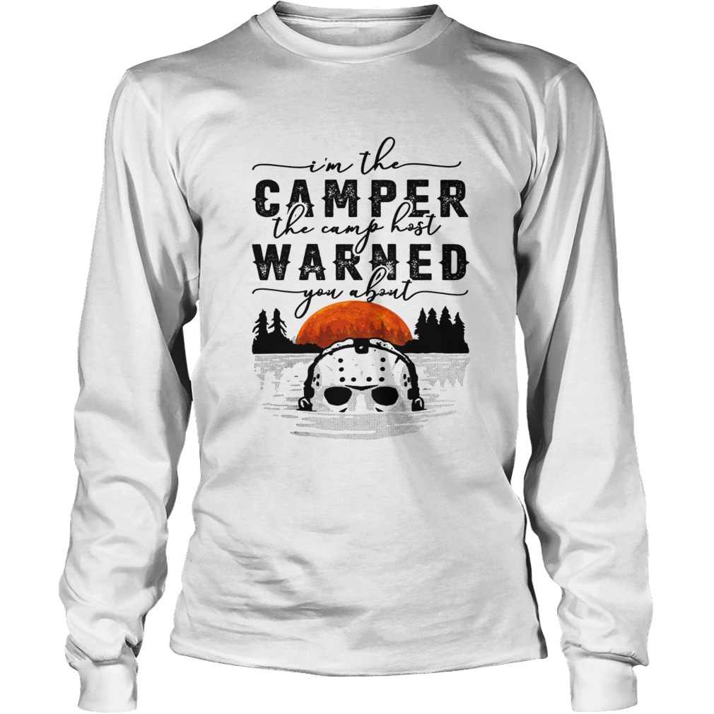 Im the camper the camp host warned you about Jason Voorhees LongSleeve