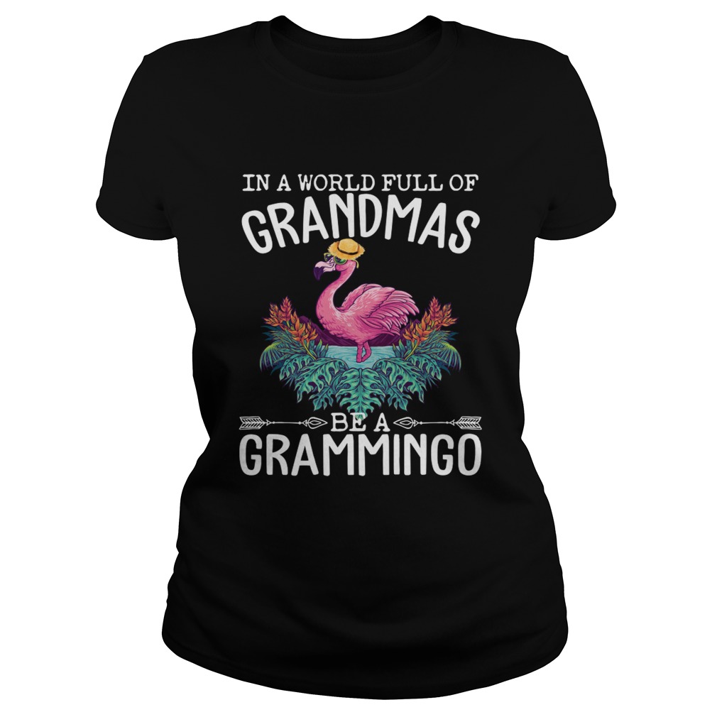 In A World Full Of Grandmas Be A Grammingo Funny Flamingo Shirt Classic Ladies