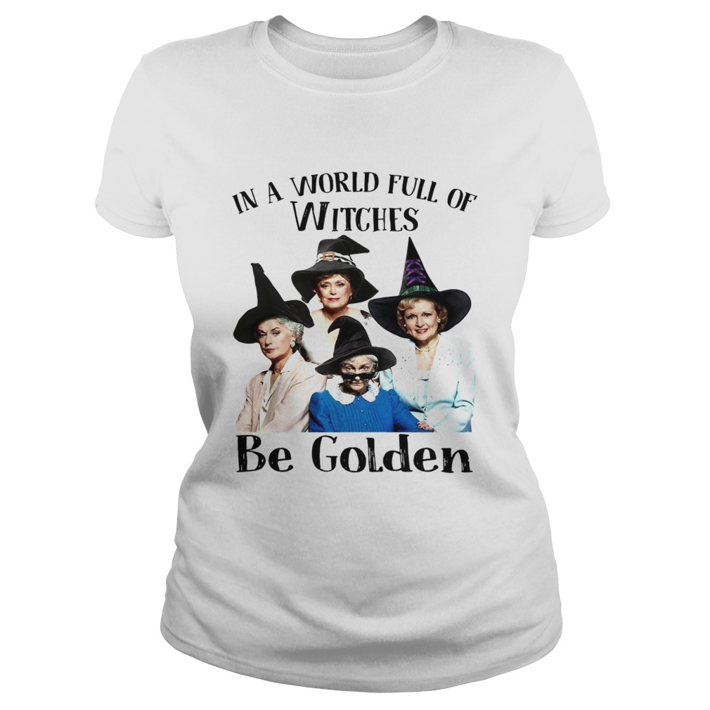 In a world full of witches be Golden Girls Classic Ladies