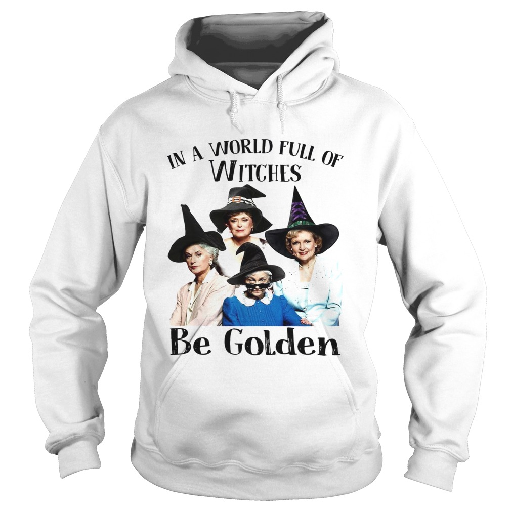 In a world full of witches be Golden Girls Hoodie