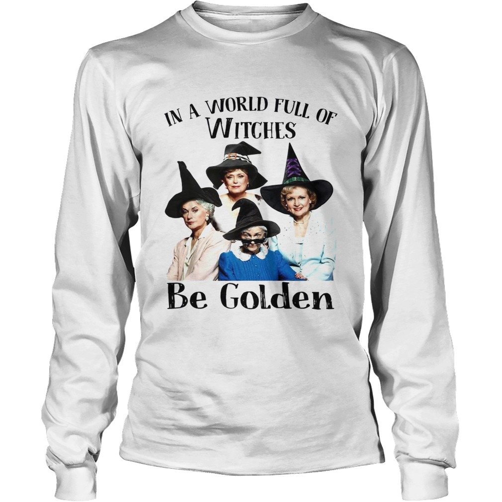 In a world full of witches be Golden Girls LongSleeve