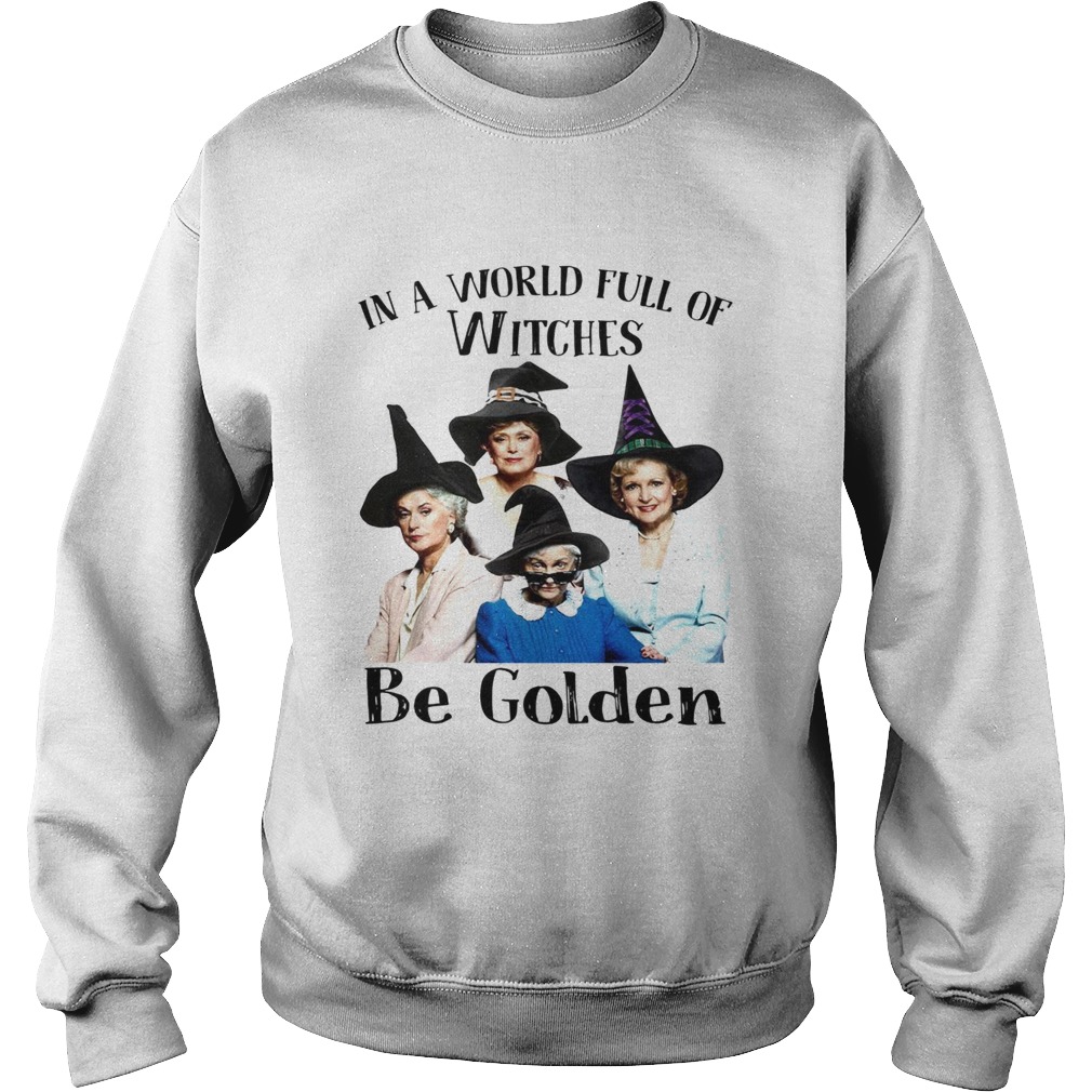 In a world full of witches be Golden Halloween Sweatshirt
