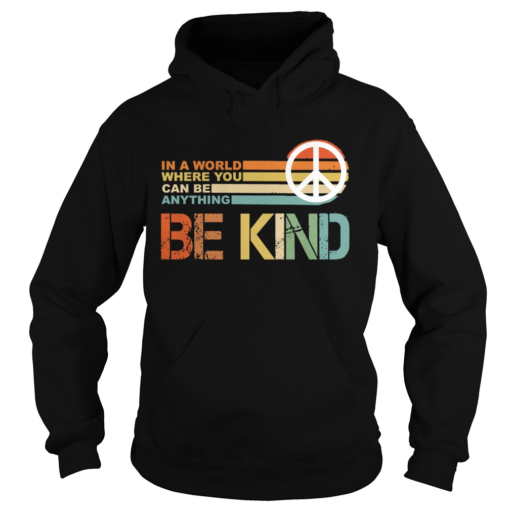 In a world where you can be anything Be Kind vintage Hoodie