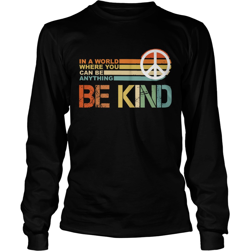 In a world where you can be anything Be Kind vintage LongSleeve