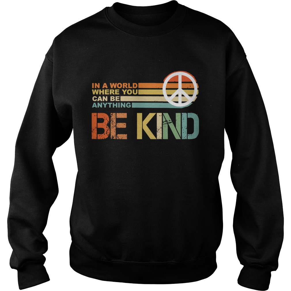 In a world where you can be anything Be Kind vintage Sweatshirt