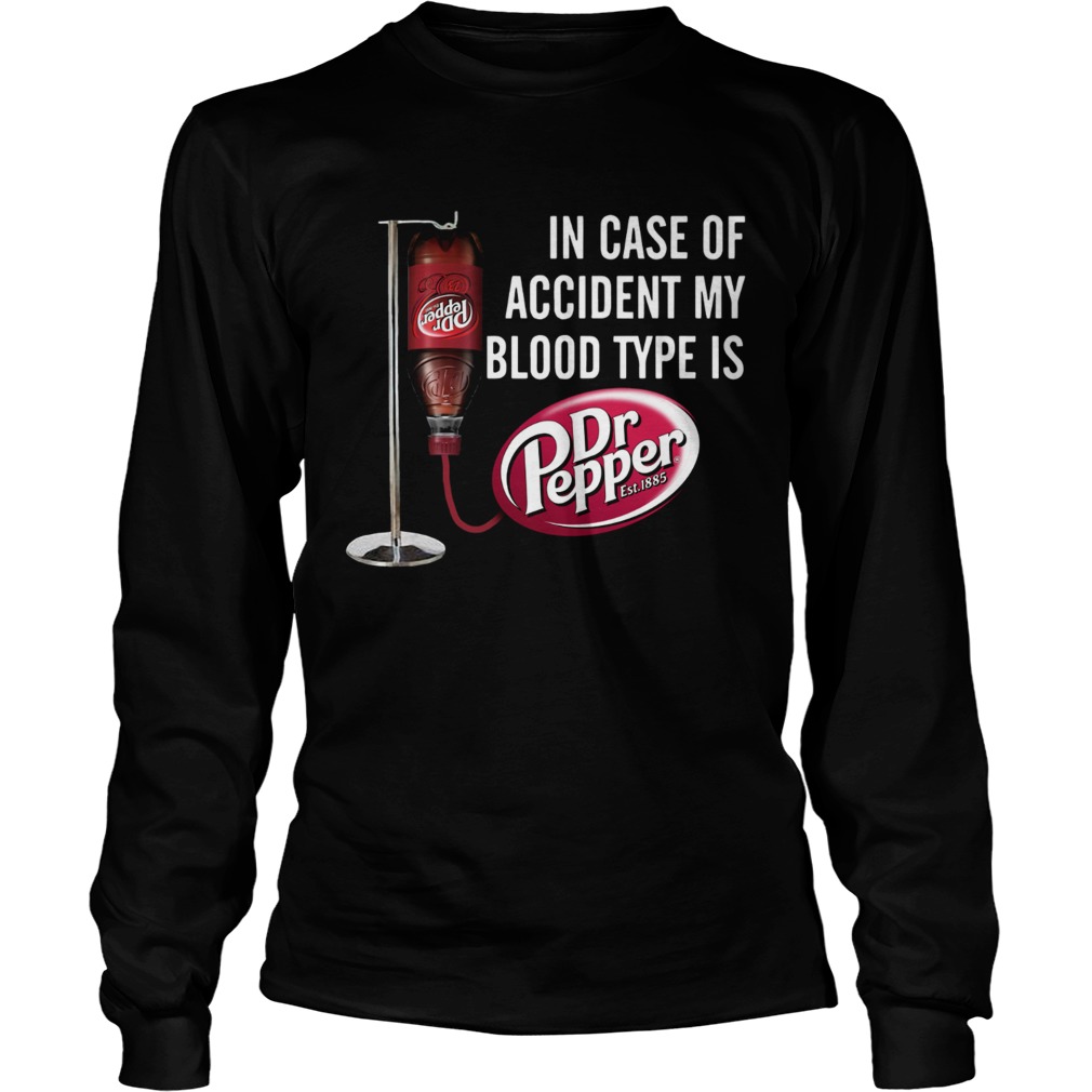 In case of accident my blood type is Dr Pepper LongSleeve