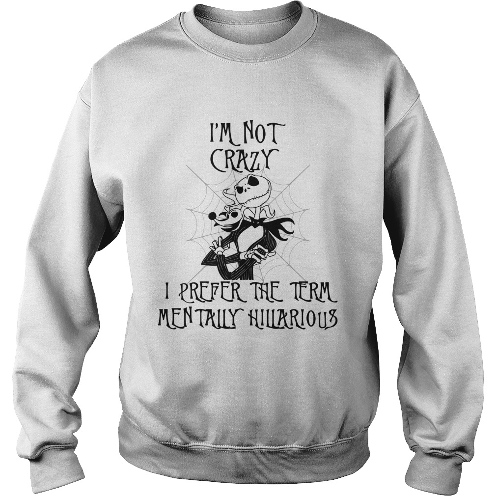 Jack Skellington Im not crazy I prefer the term mentally hilarious Sweatshirt