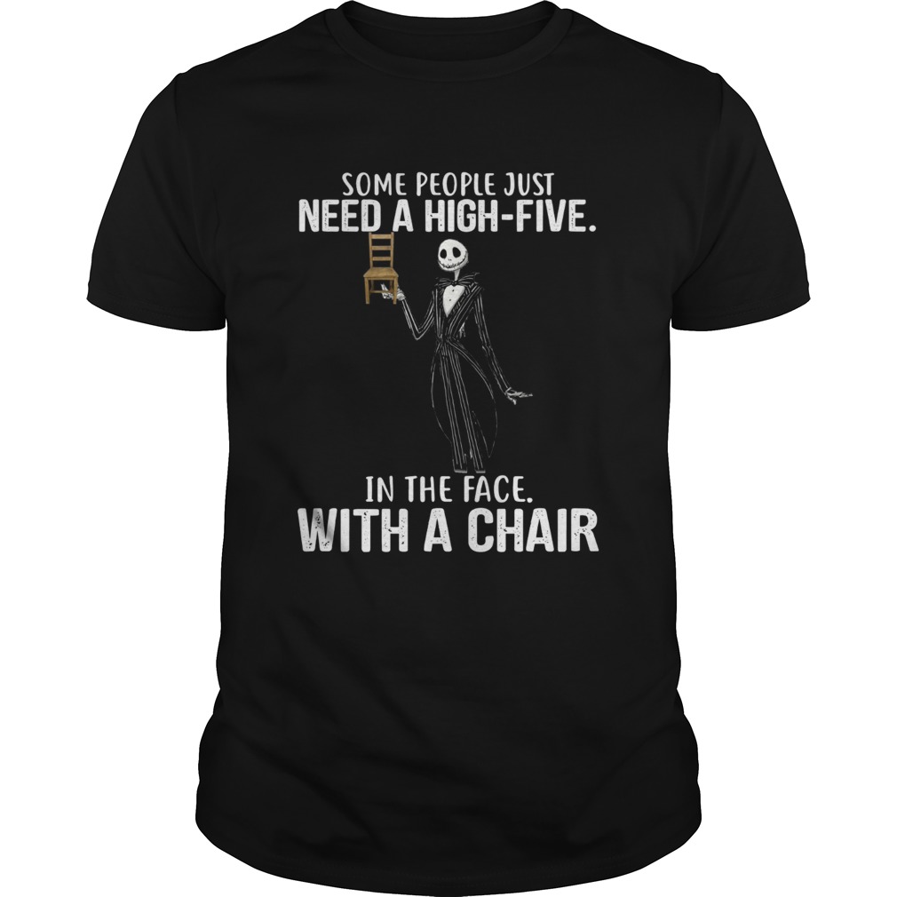 Jack Skellington some people just need a high five in the face with a chair shirt