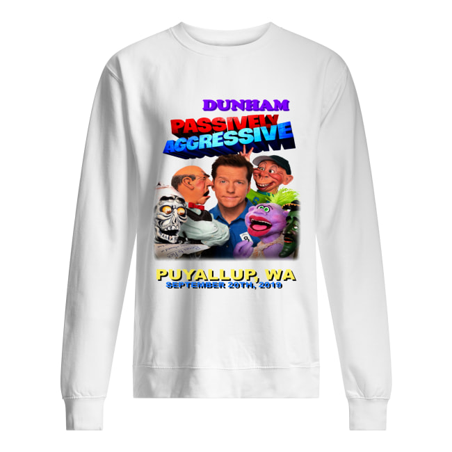 Jeff Dunham passively Aggressive Puyallup WA September 20th 2019 Unisex Sweatshirt