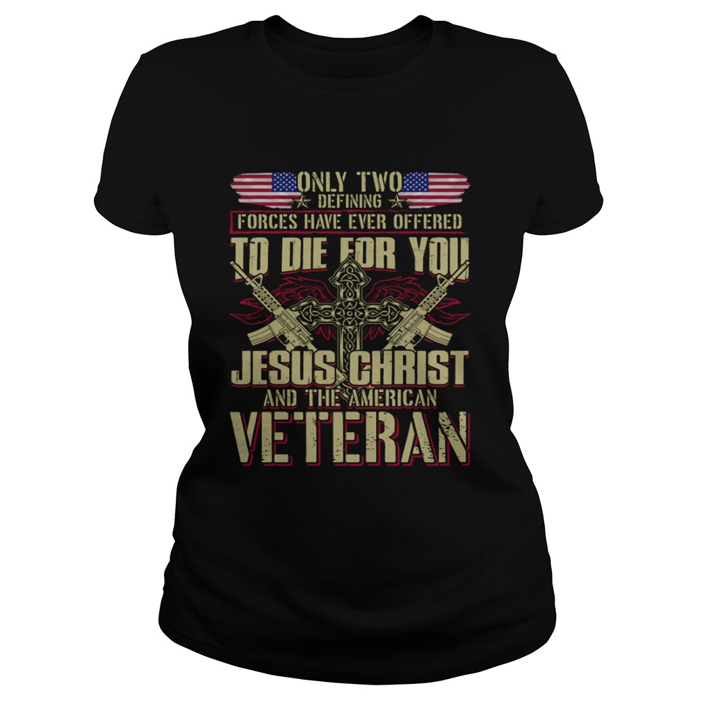 Jesus Christ And The American Veteran Proud Saying Shirt Classic Ladies