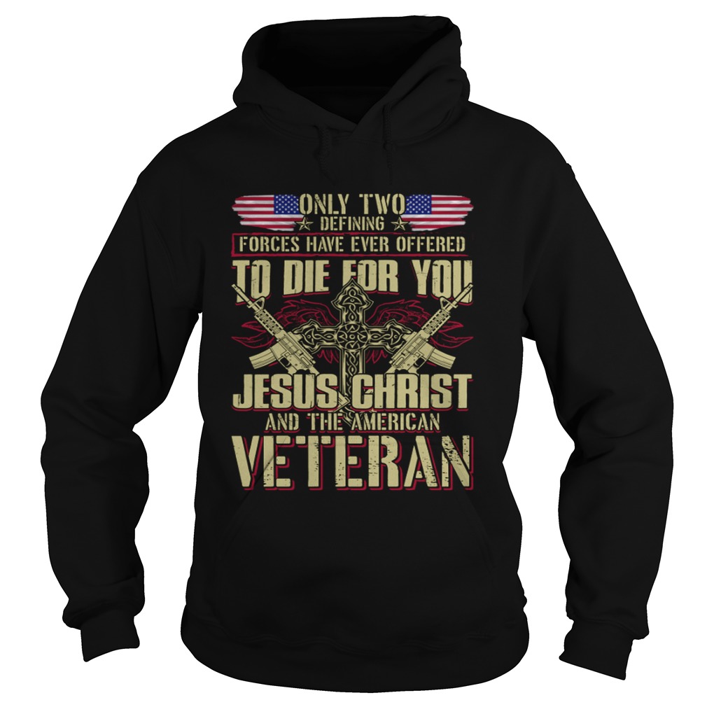 Jesus Christ And The American Veteran Proud Saying Shirt Hoodie