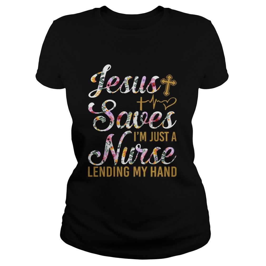 Jesus Saves Im Just A Nurse Lending My Hand Fun Classic Ladies