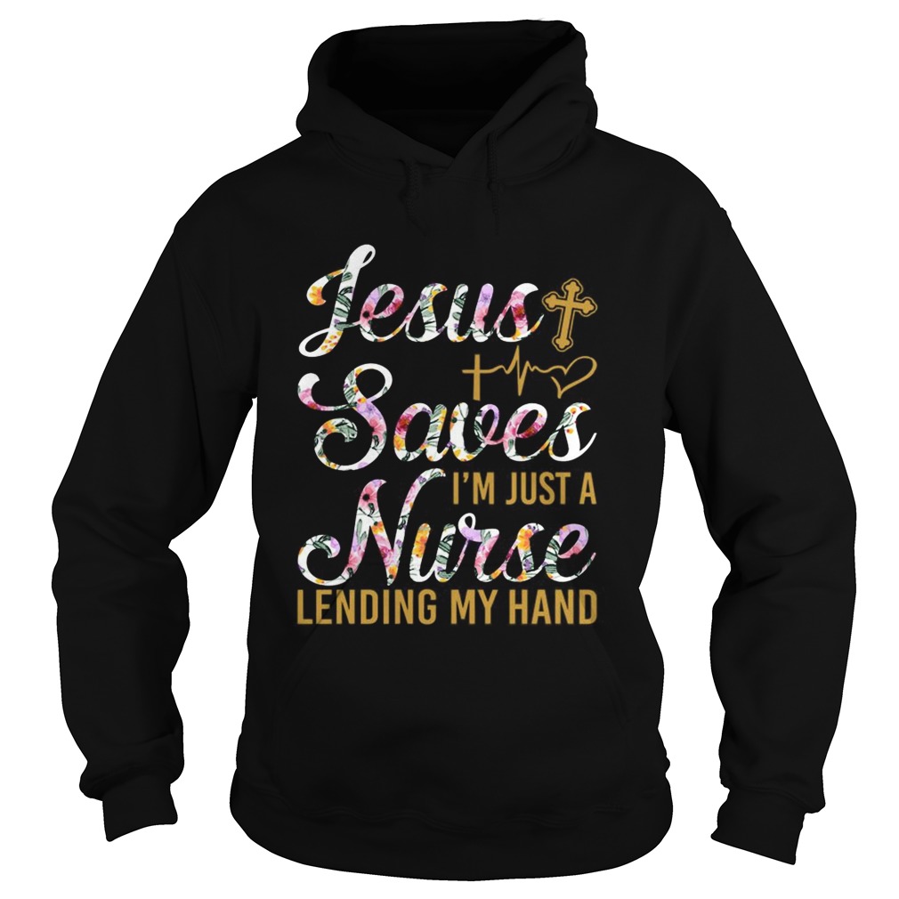 Jesus Saves Im Just A Nurse Lending My Hand Fun Hoodie