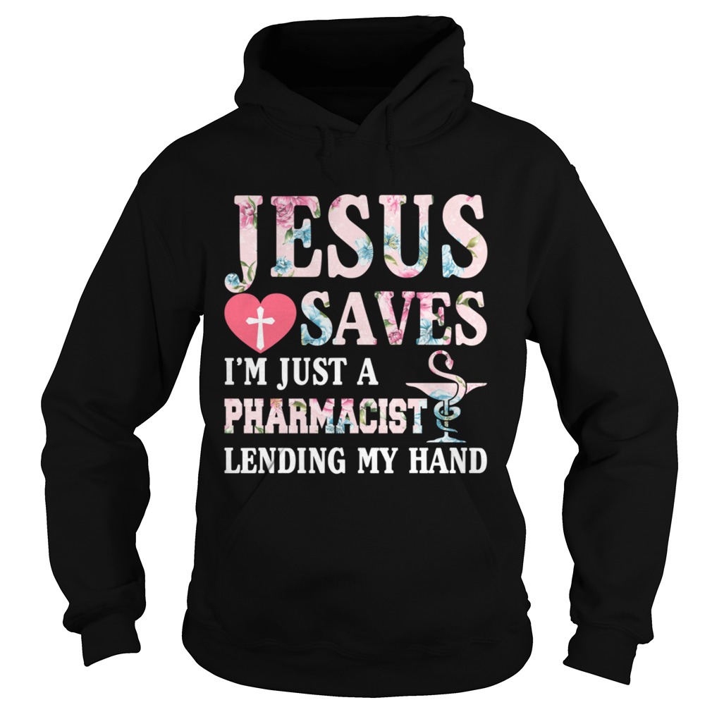 Jesus Saves Im Just A Pharmacist Lending My Hand Shirt Hoodie