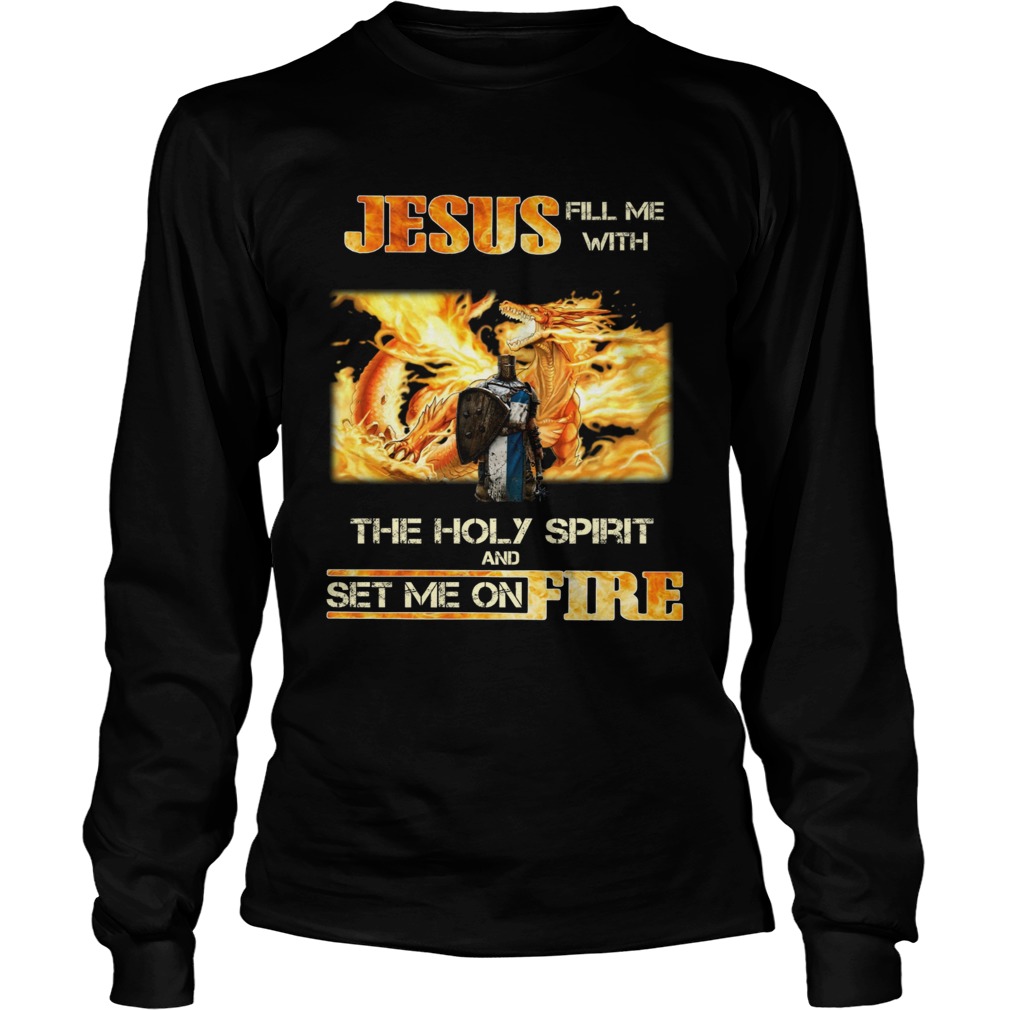 Jesus fill me with the holy spirit and set me on fire LongSleeve