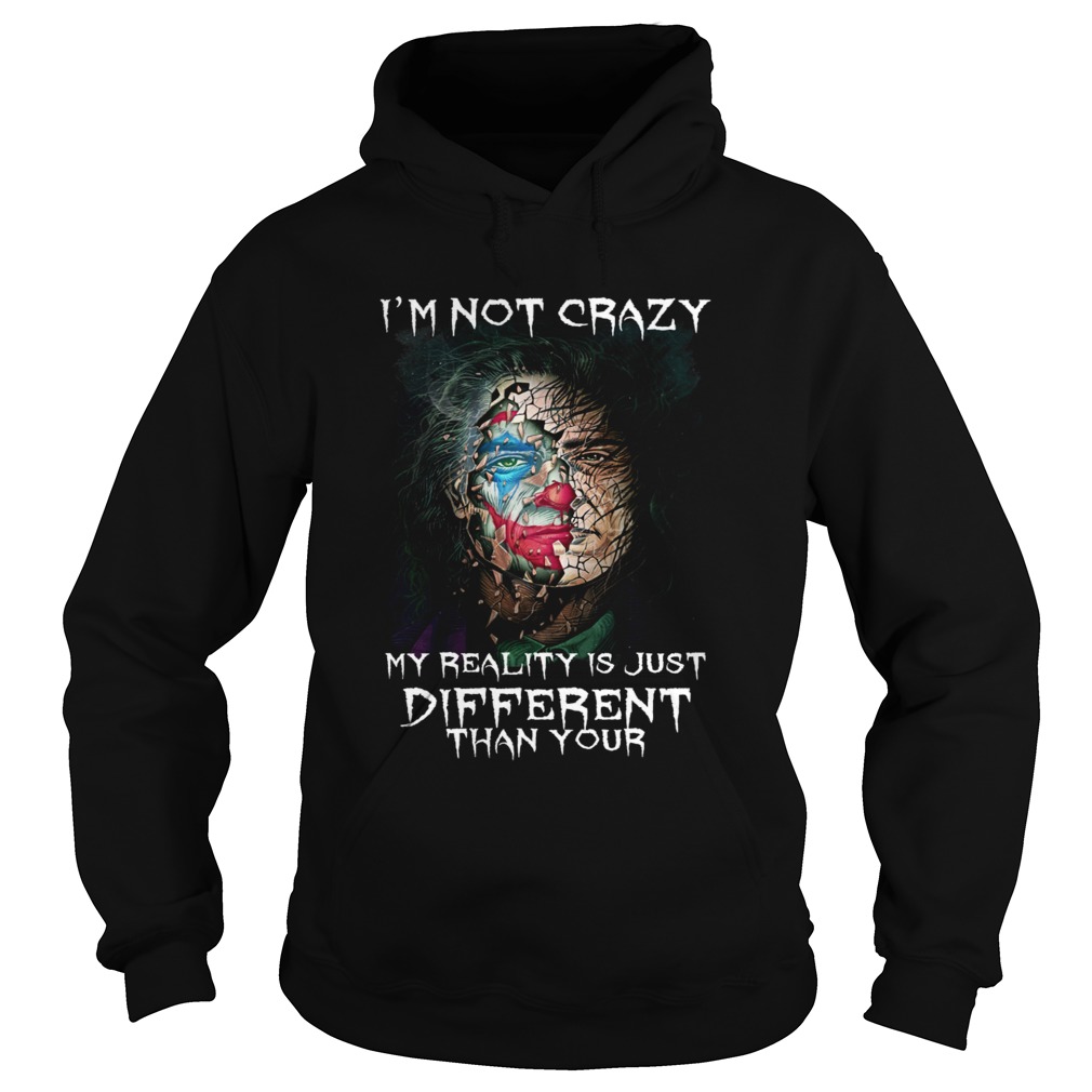 Joker Joaquin Phoenix I am not crazy my reality is just different than your Hoodie