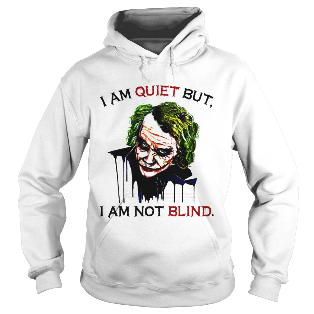 Joker Joaquin Phoenix I am quiet but I am not blind Hoodie