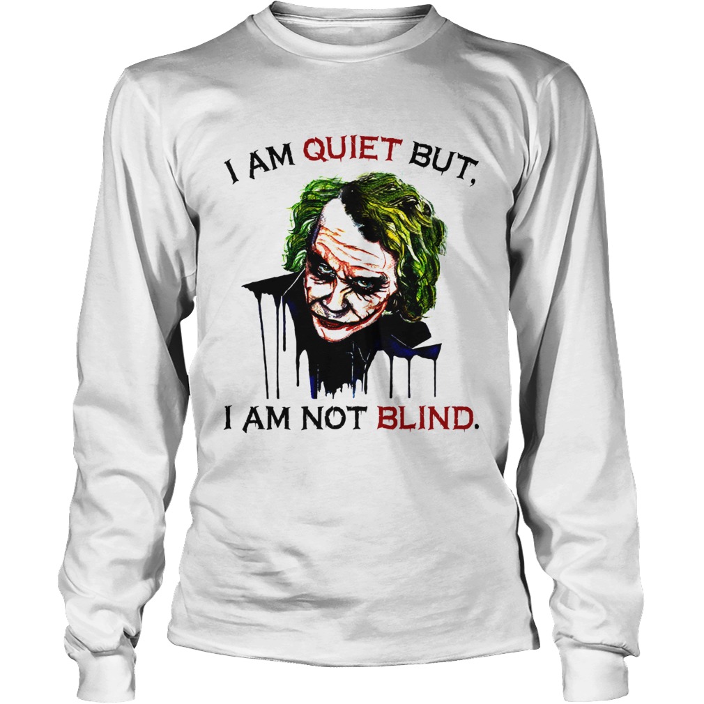 Joker Joaquin Phoenix I am quiet but I am not blind LongSleeve
