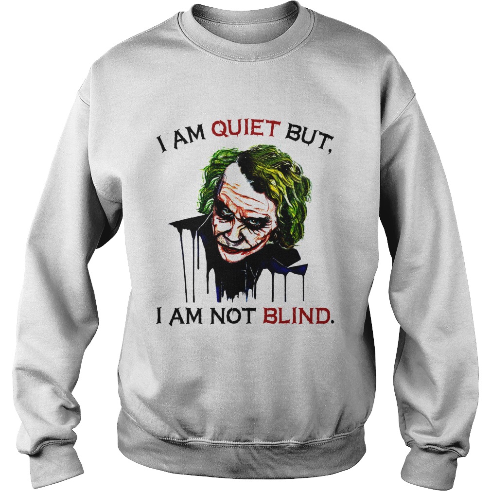 Joker Joaquin Phoenix I am quiet but I am not blind Sweatshirt