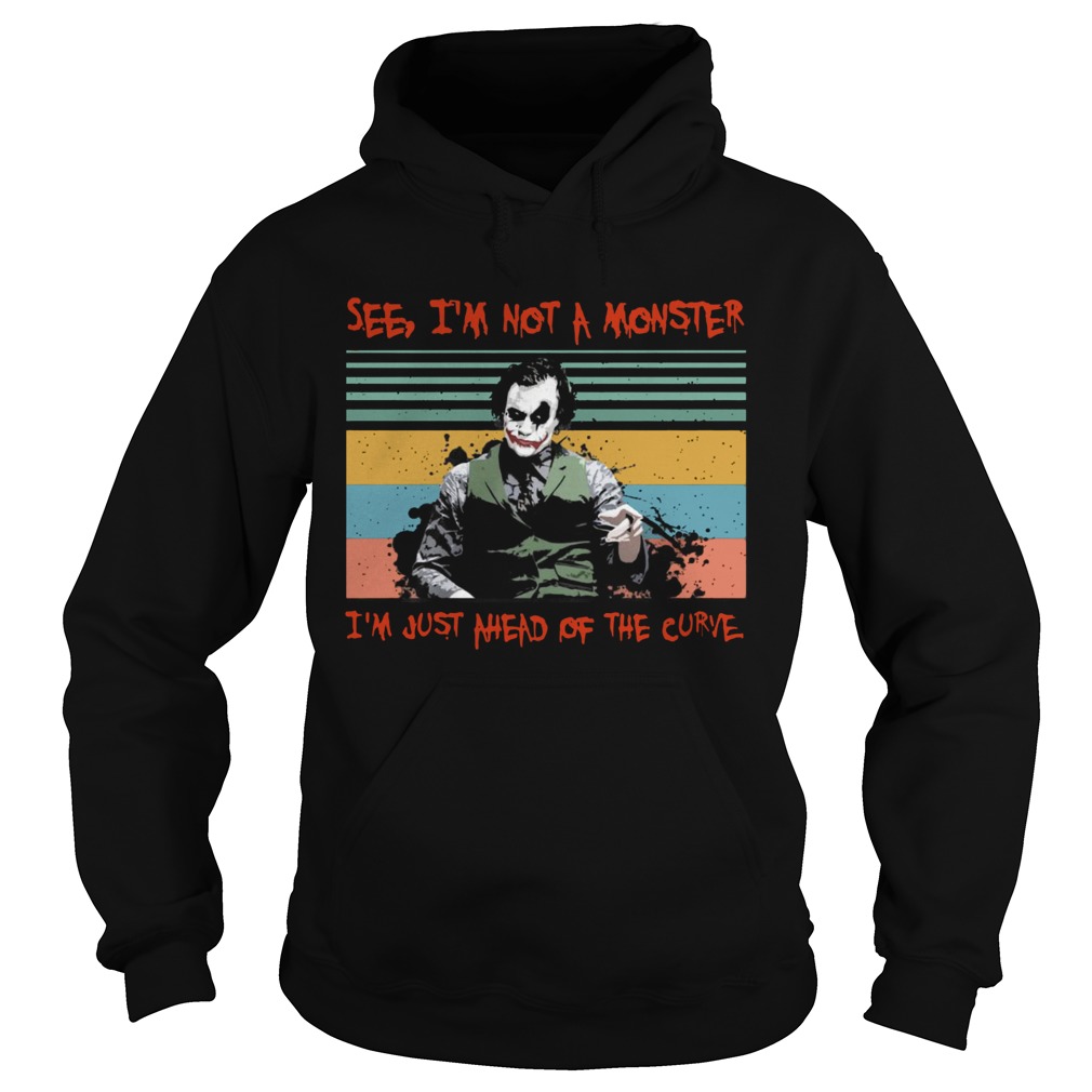Joker see Im not a monster Im just a head of the curve vintage Hoodie