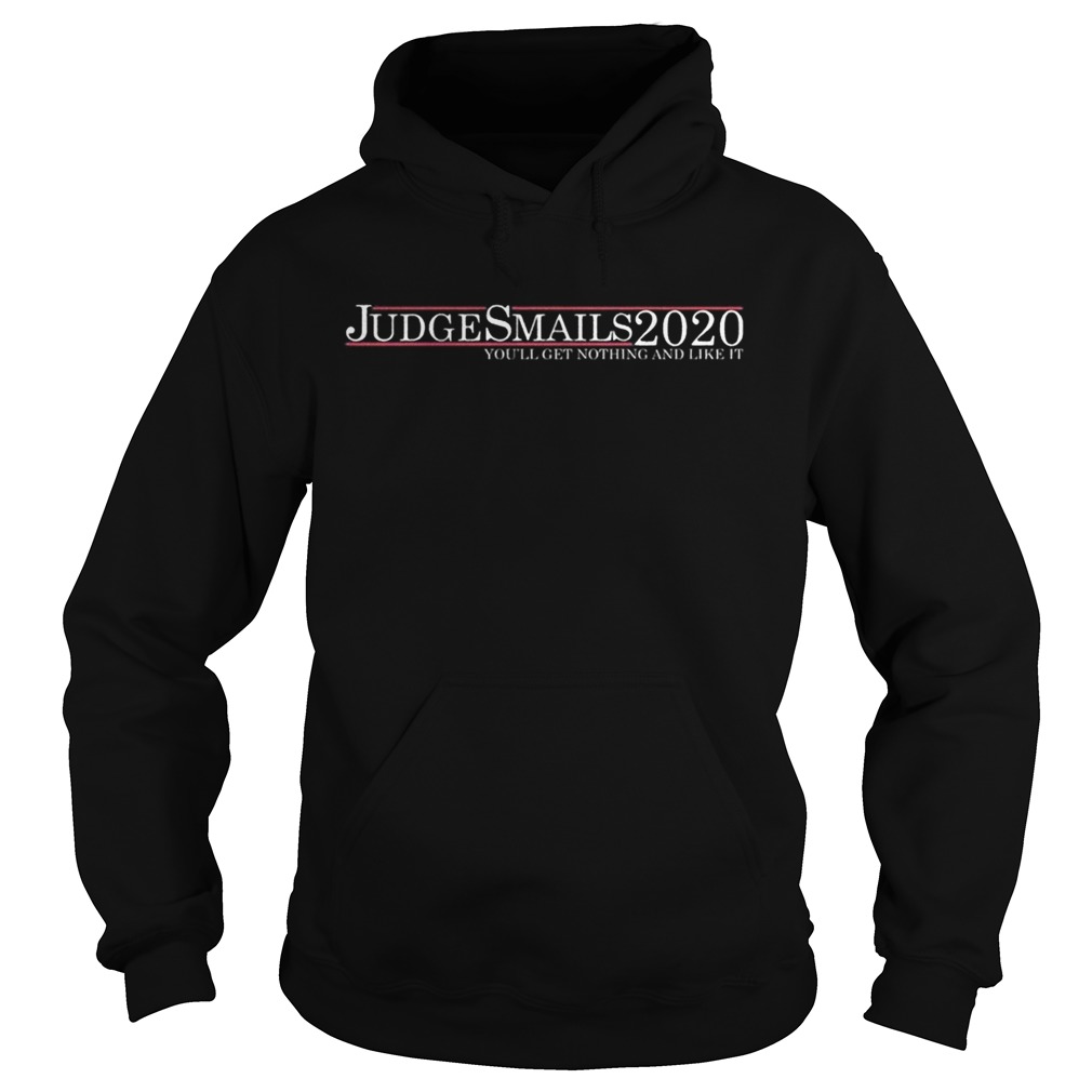 Judge Smails 2020 youll get nothing and like it Hoodie