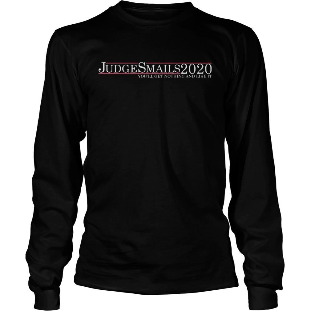 Judge Smails 2020 youll get nothing and like it LongSleeve