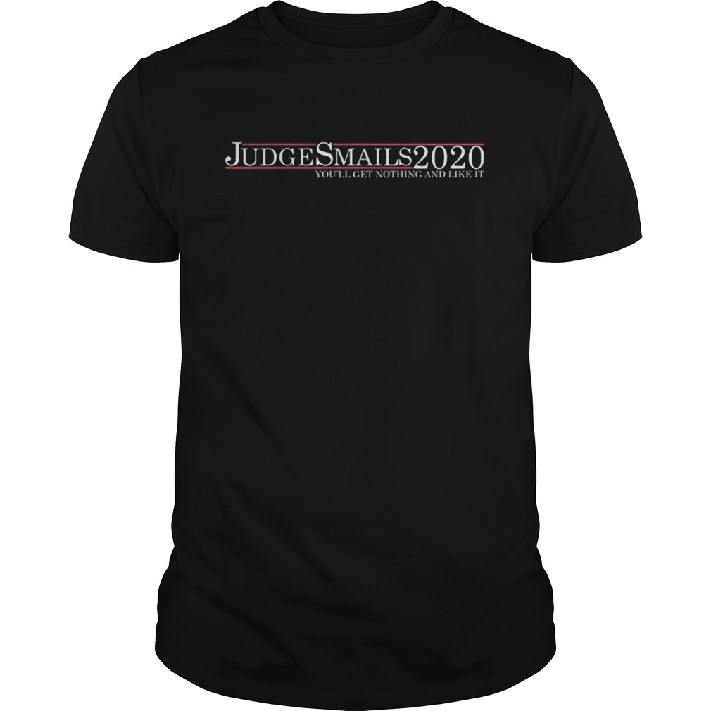 Judge Smails 2020 youll get nothing and like it shirt