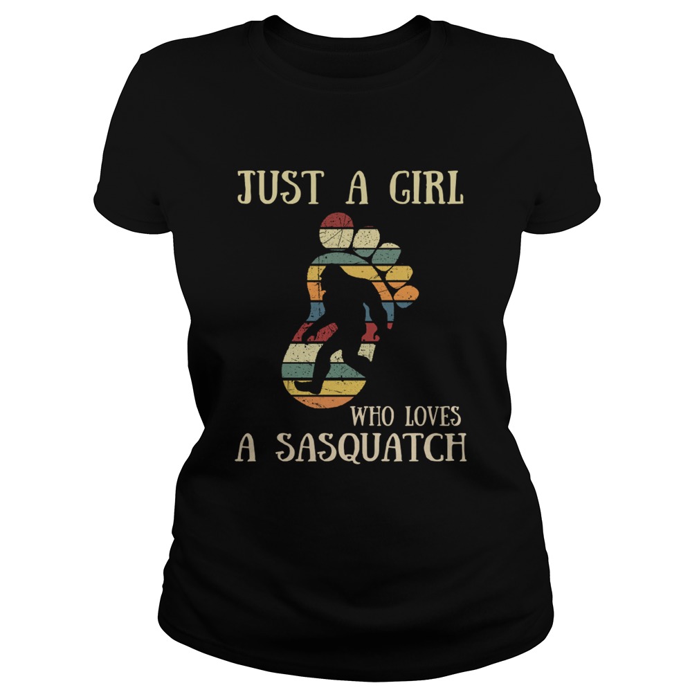 Just A Girl Who Loves A Sasquatch Funny Bigfoot Vintage Shirt Classic Ladies