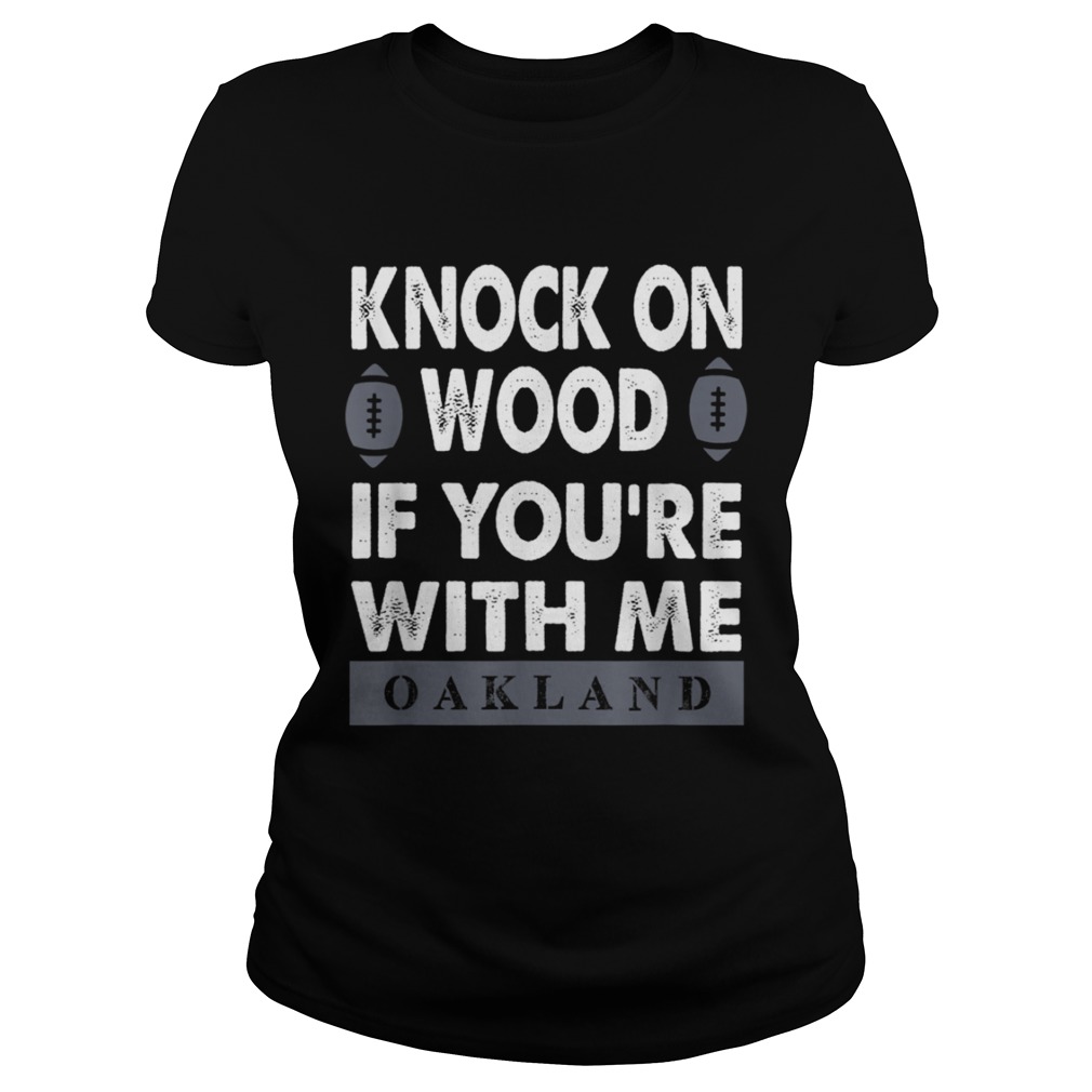 KNOCK ON WOOD IF YOURE WITH MEOAKLAND T SHIRT Classic Ladies