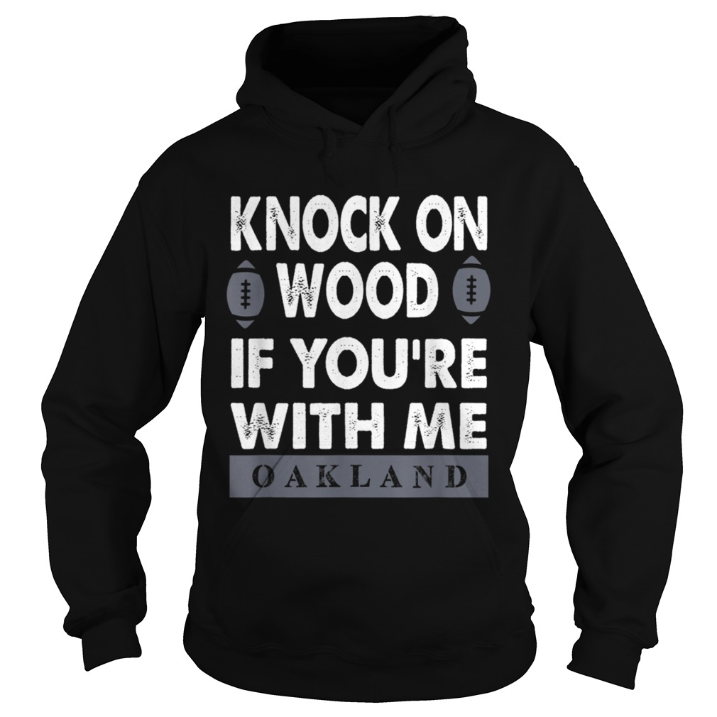 KNOCK ON WOOD IF YOURE WITH MEOAKLAND T SHIRT Hoodie