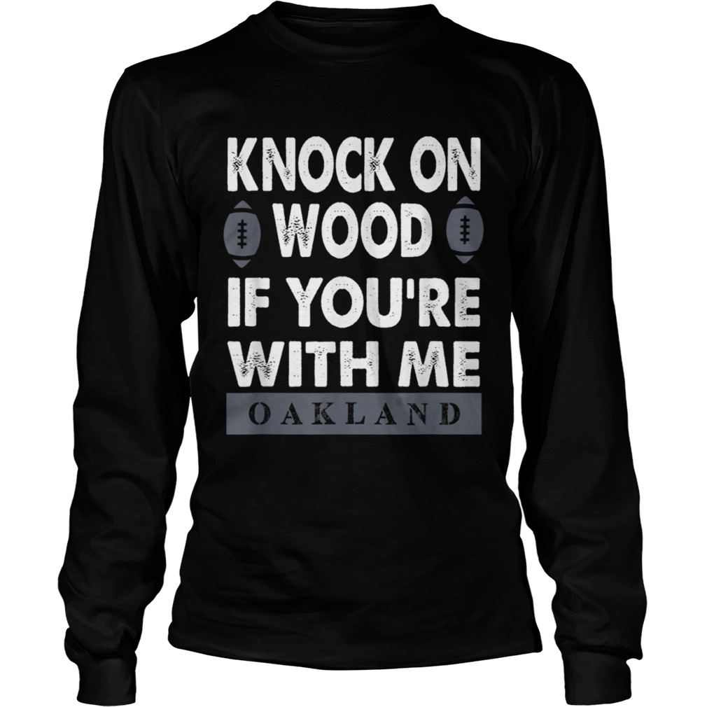 KNOCK ON WOOD IF YOURE WITH MEOAKLAND T SHIRT LongSleeve