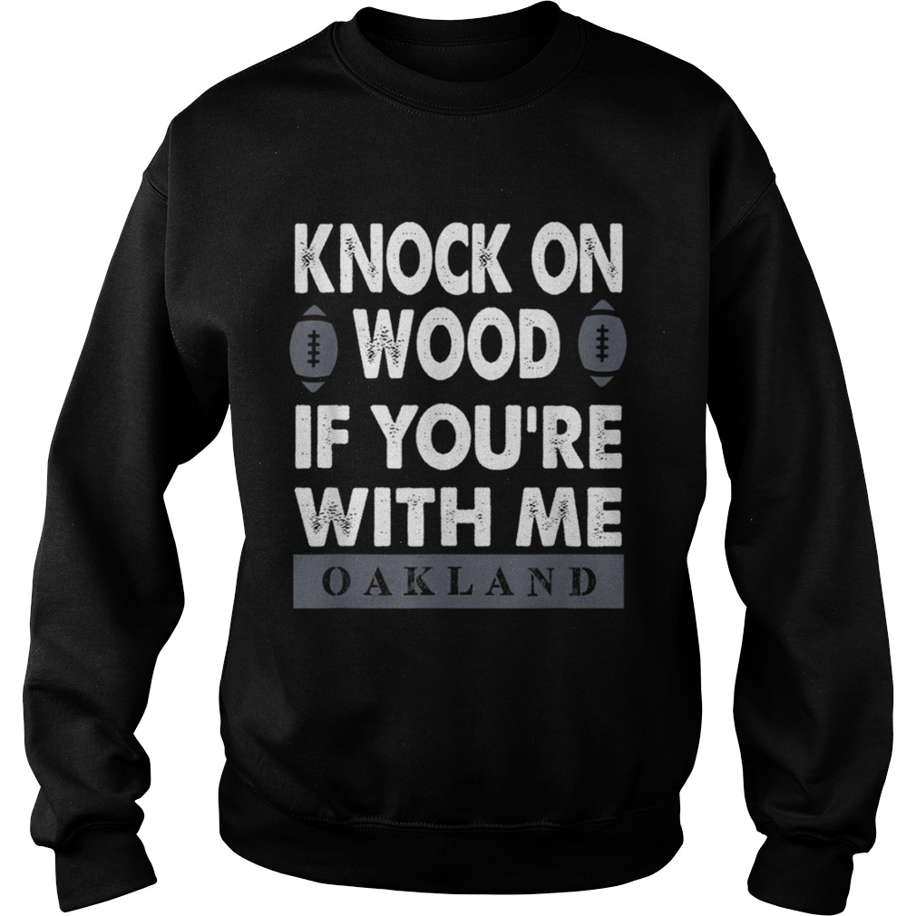 KNOCK ON WOOD IF YOURE WITH MEOAKLAND T SHIRT Sweatshirt