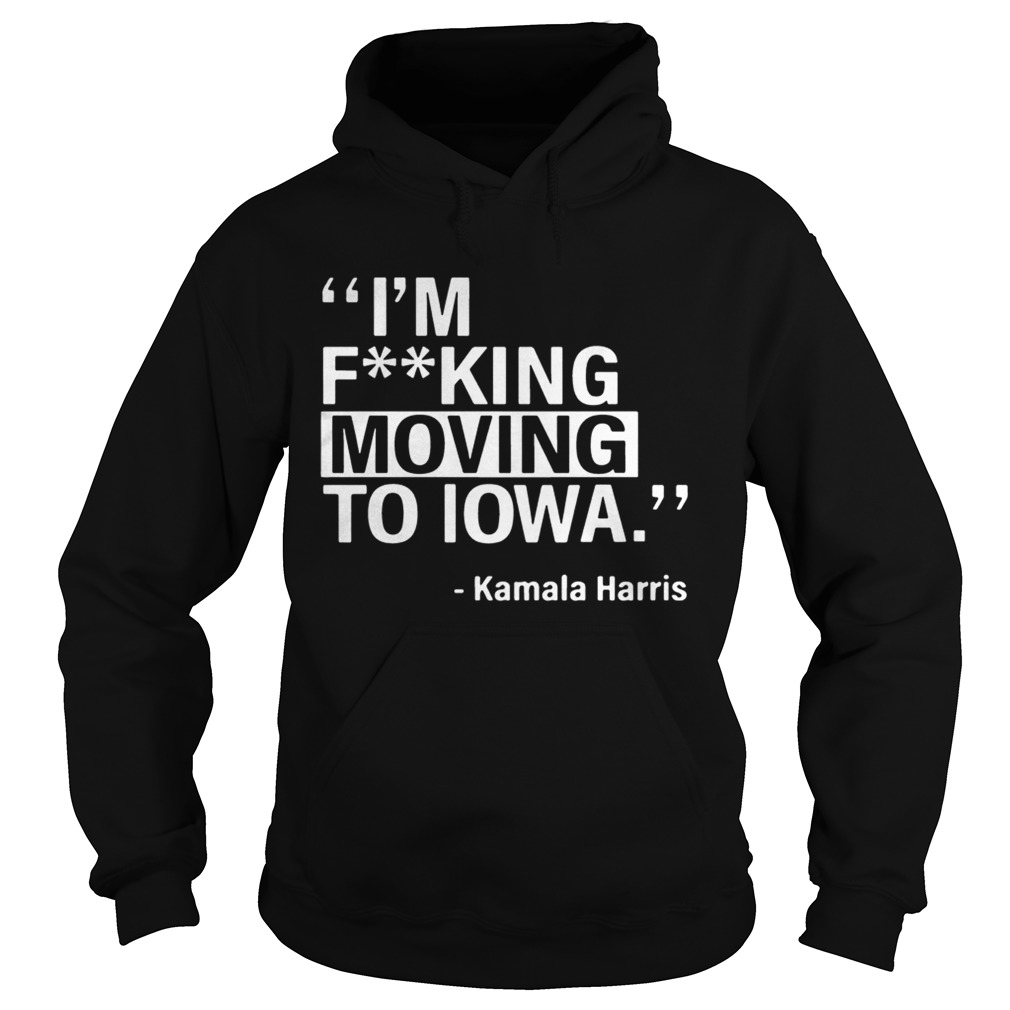Kalama Harris Moving To Iowa Tee Shirt Hoodie