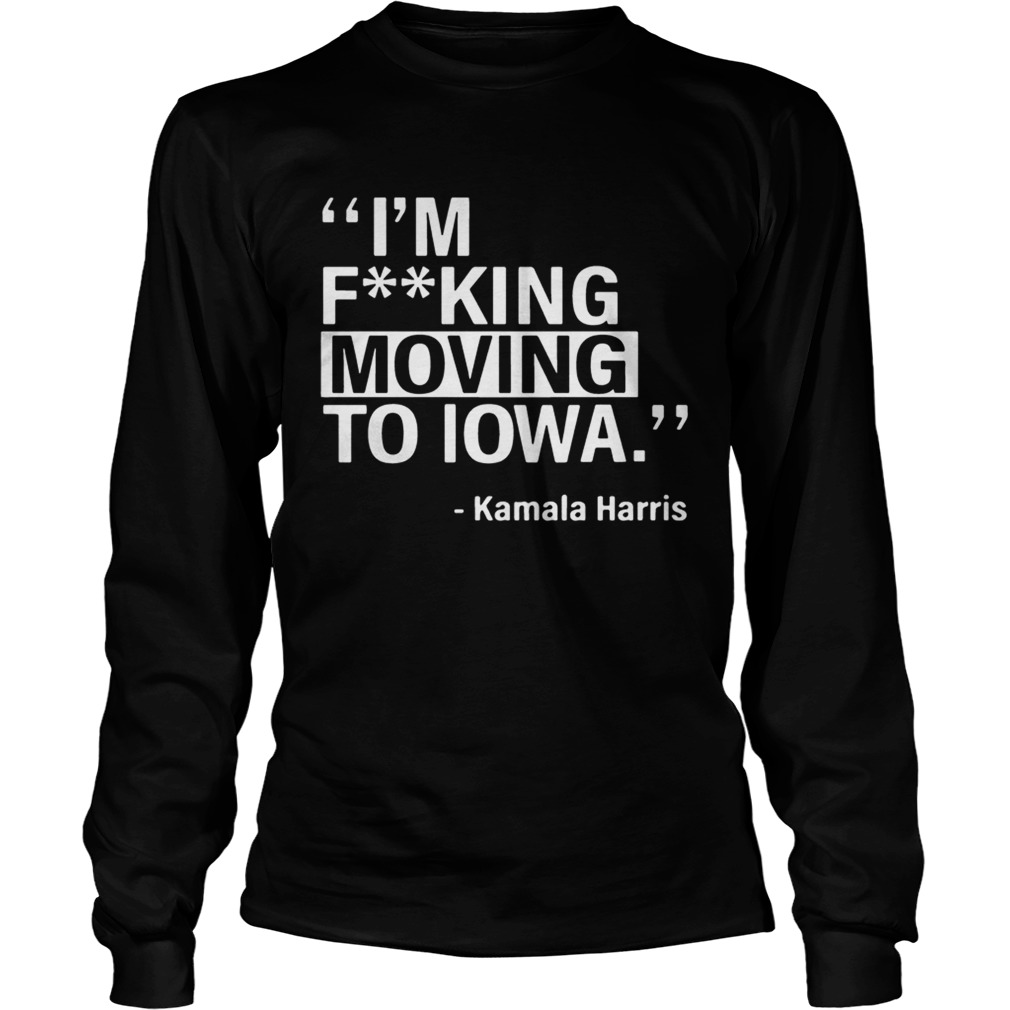 Kalama Harris Moving To Iowa Tee Shirt LongSleeve