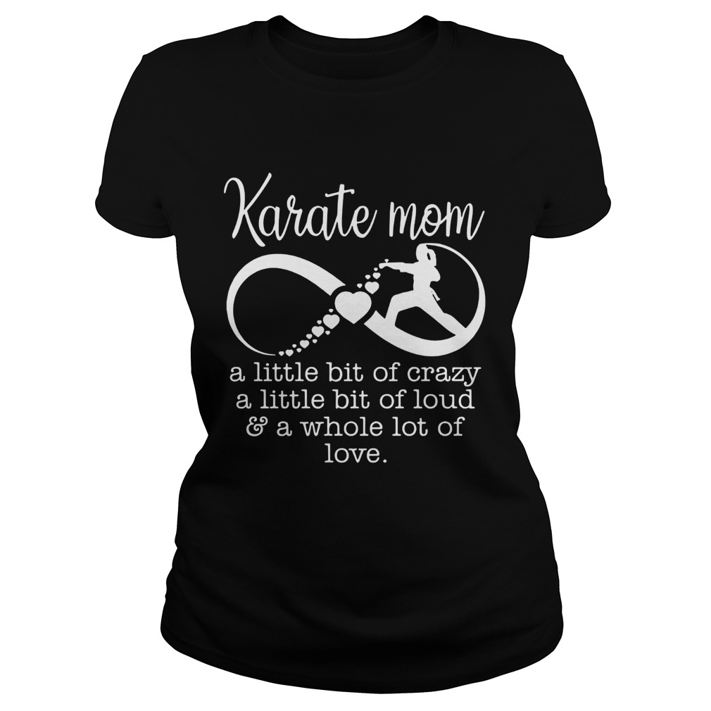 Karate mom a little bit of crazy loud a whole lot of love Classic Ladies