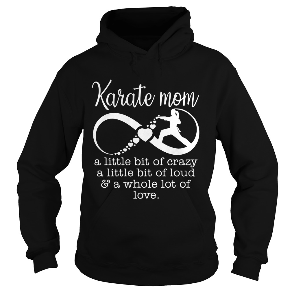 Karate mom a little bit of crazy loud a whole lot of love Hoodie