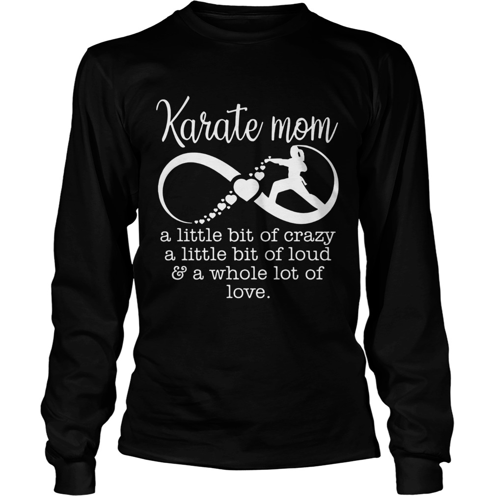 Karate mom a little bit of crazy loud a whole lot of love LongSleeve