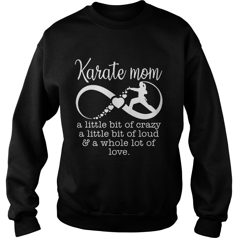 Karate mom a little bit of crazy loud a whole lot of love Sweatshirt