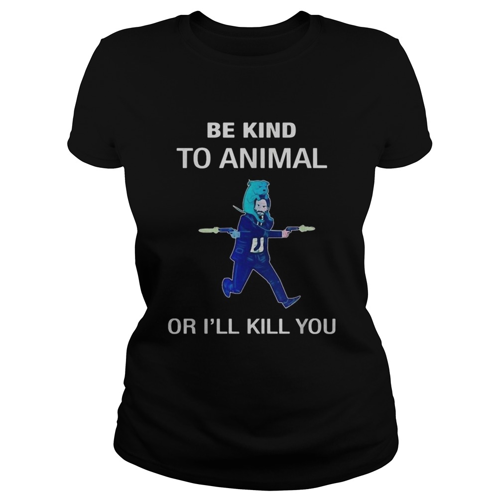Keanu Reeves be kind to animal or Ill kill you Classic Ladies