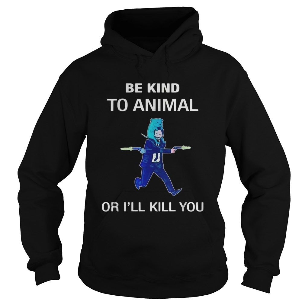 Keanu Reeves be kind to animal or Ill kill you Hoodie