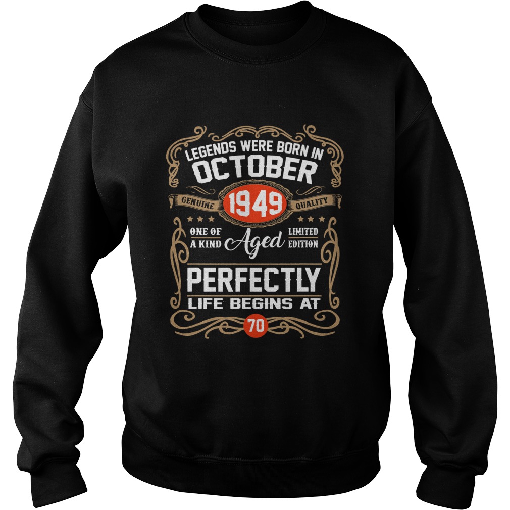 Legends were born in October 1949 perfectly life begins at 70 Sweatshirt