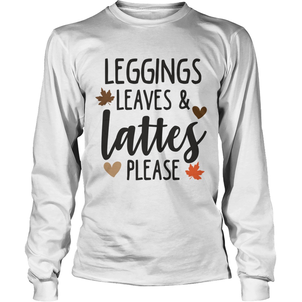 Leggings LeavesLattes Please Funny Pumpkin Spice Lovers Shirt LongSleeve
