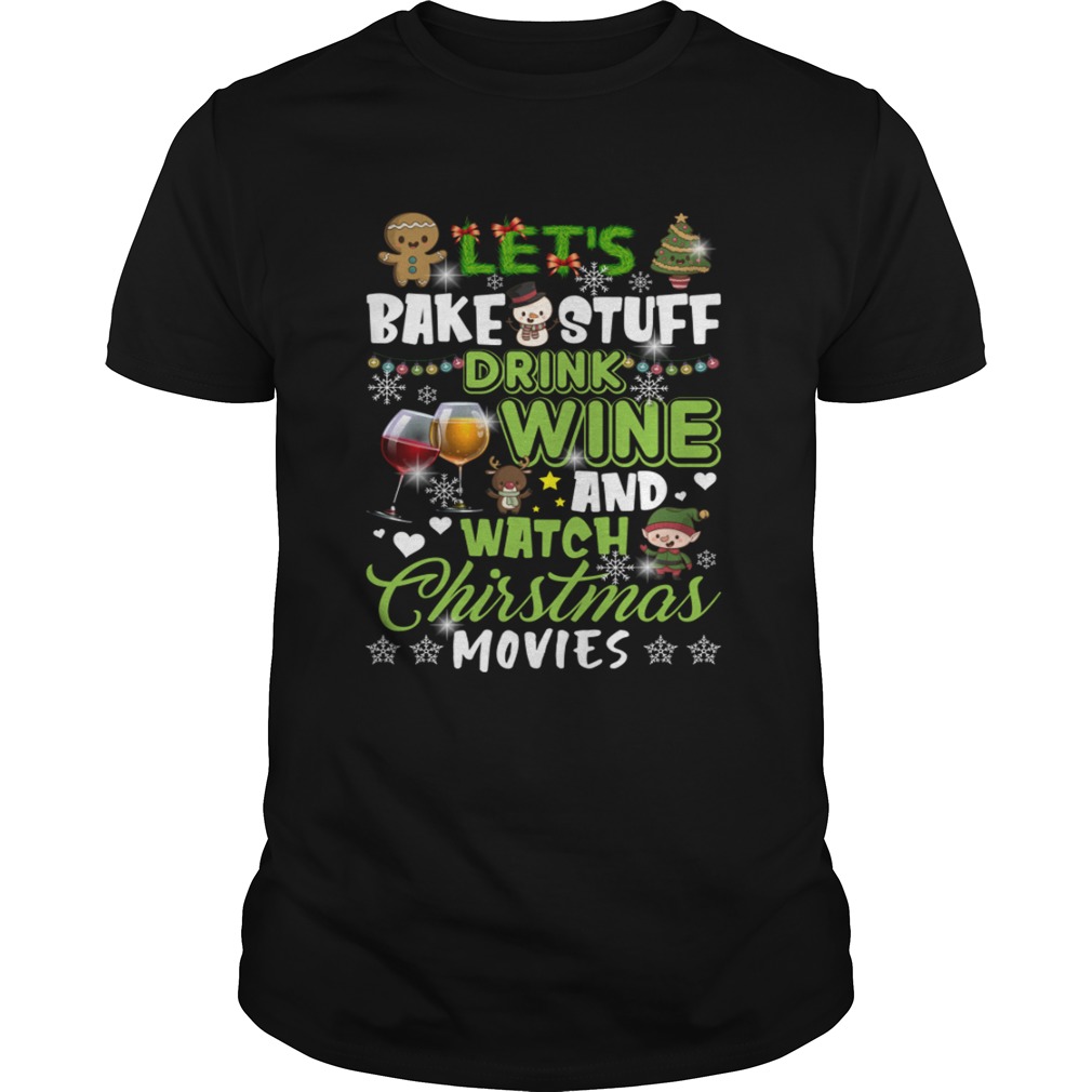 Lets Bake Stuff Drink Wine And Watch Christmas Movies Funny Shirt Unisex