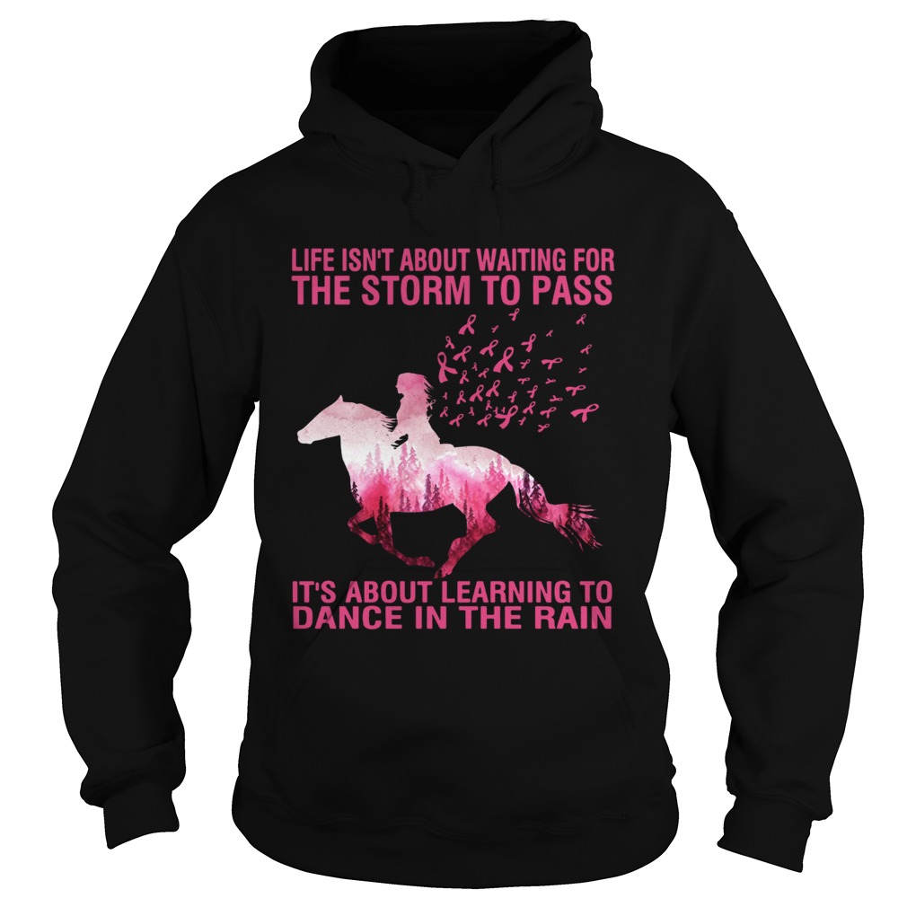 Life isnt about waiting for the storm to pass Horse Cancer Awareness Hoodie