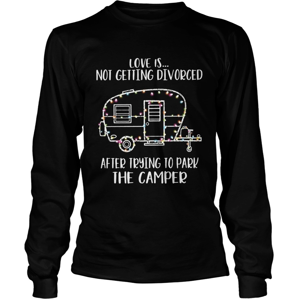 Light Christmas love is not getting divorced after trying to park the camper LongSleeve