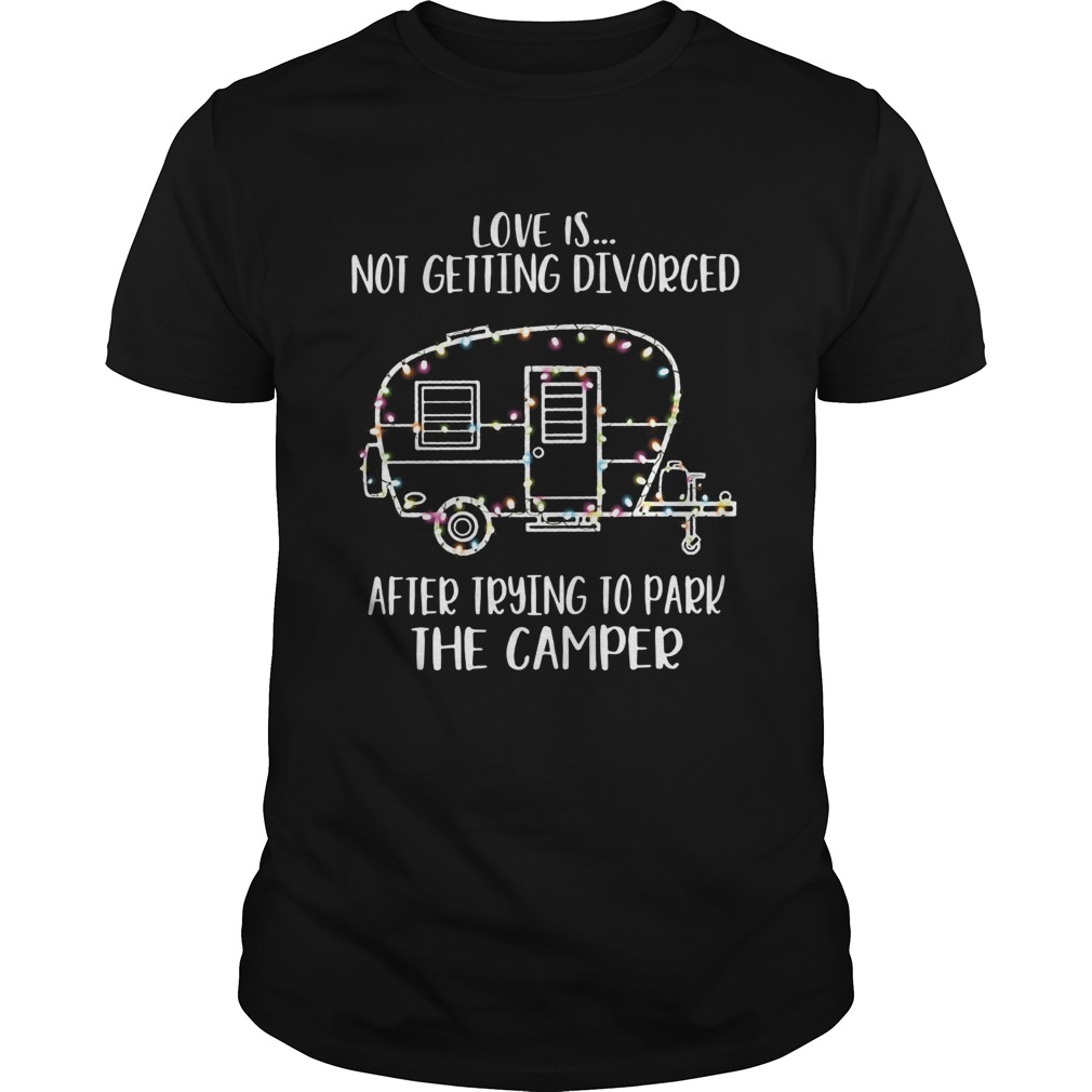 Light Christmas love is not getting divorced after trying to park the camper shirt