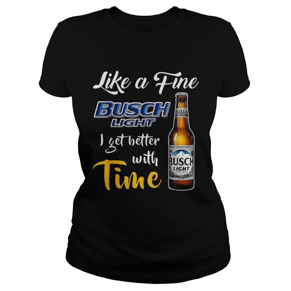 Like a fine Busch Light I get better with time Classic Ladies