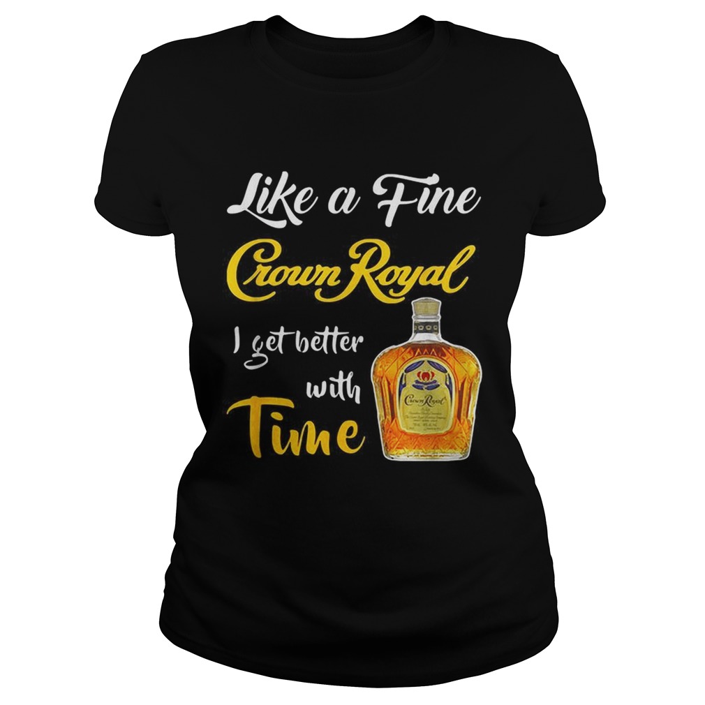 Like a fine Crown Royal I get better with time Classic Ladies